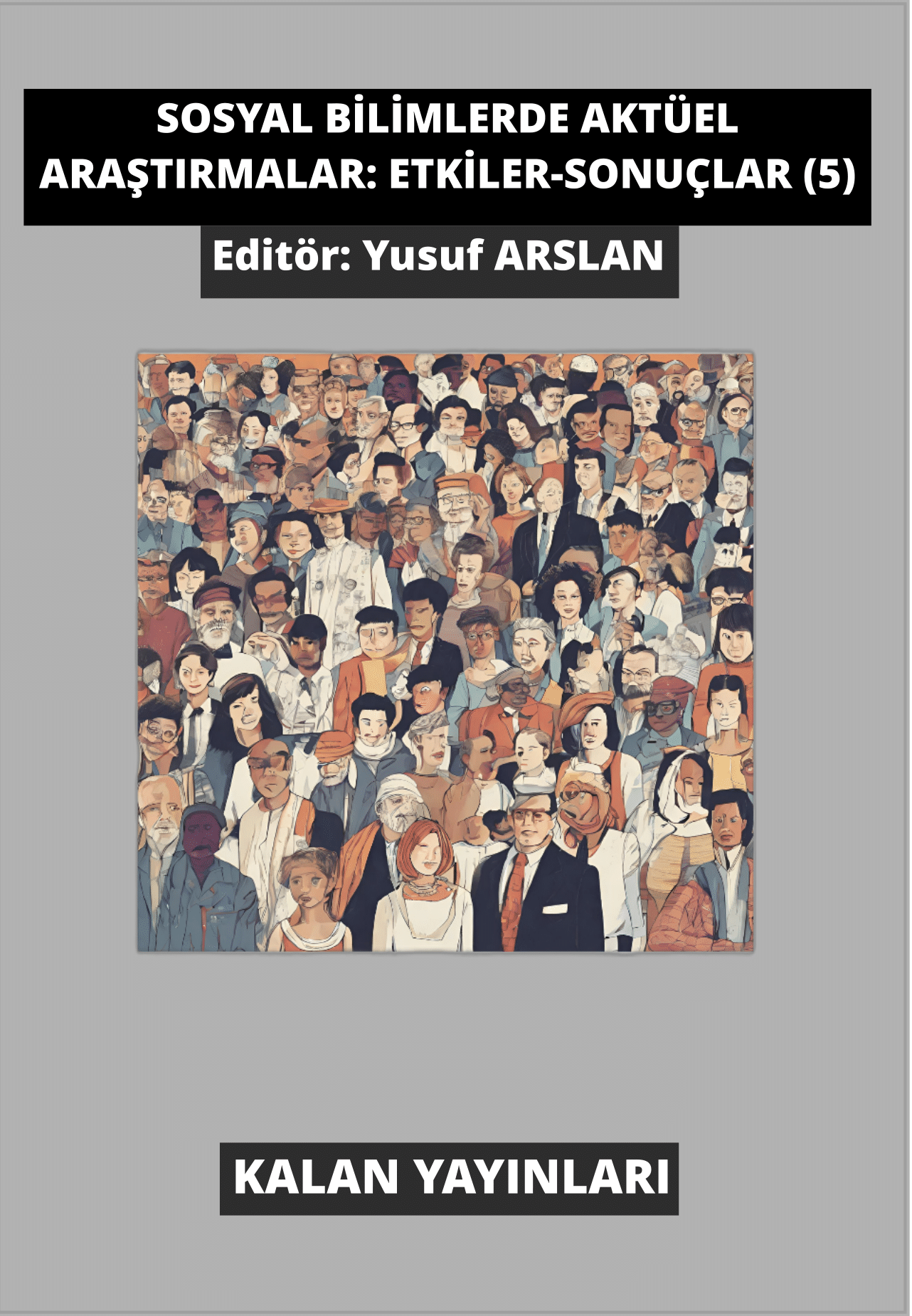 Sosyal Bilimlerde Aktüel Araştırmalar: Etkiler-Sonuçlar (5)