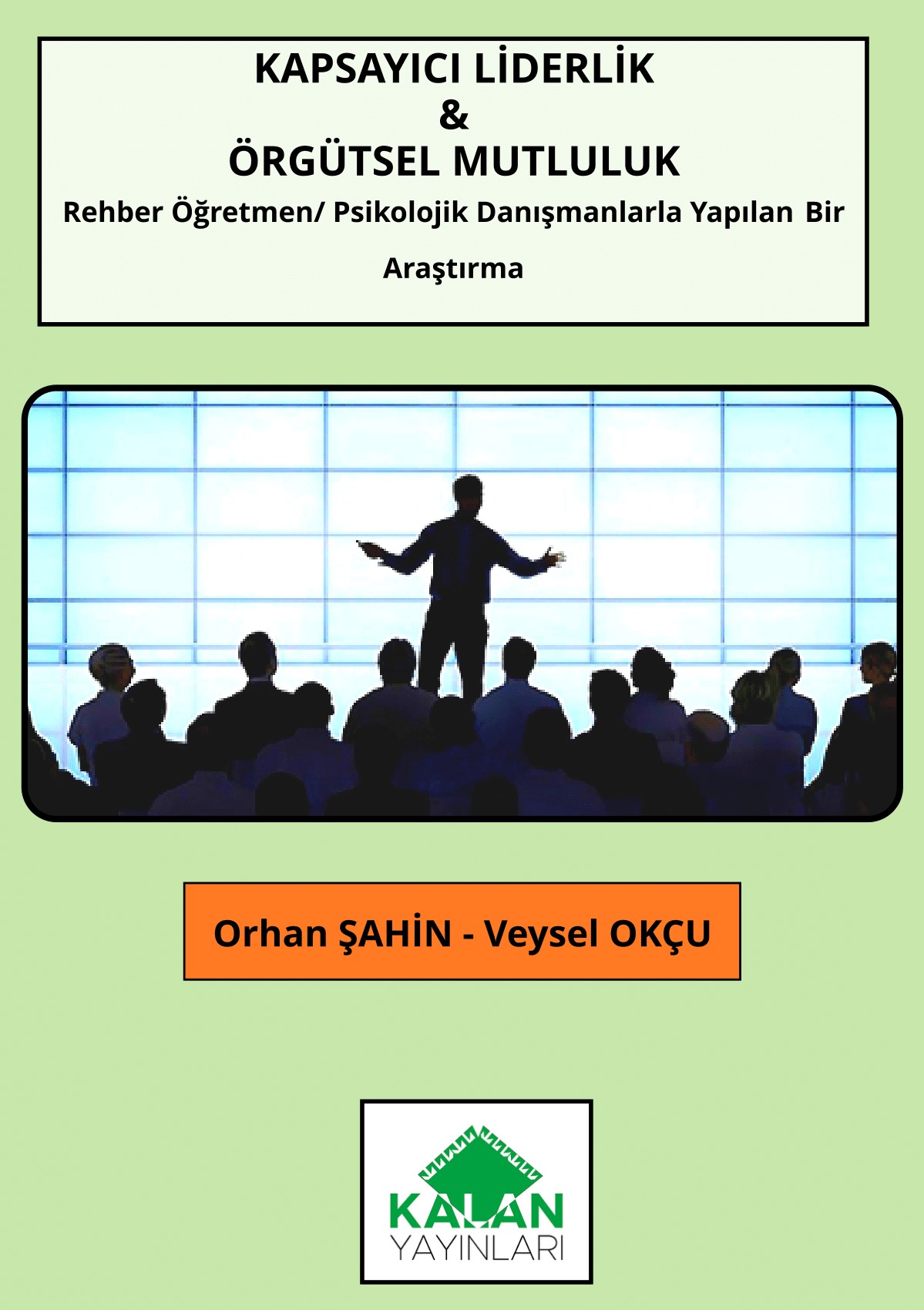 KAPSAYICI LİDERLİK & ÖRGÜTSEL MUTLULUK (Rehber Öğretmen/Psikolojik Danışmanlarla Yapılan Bir Araştırma) 