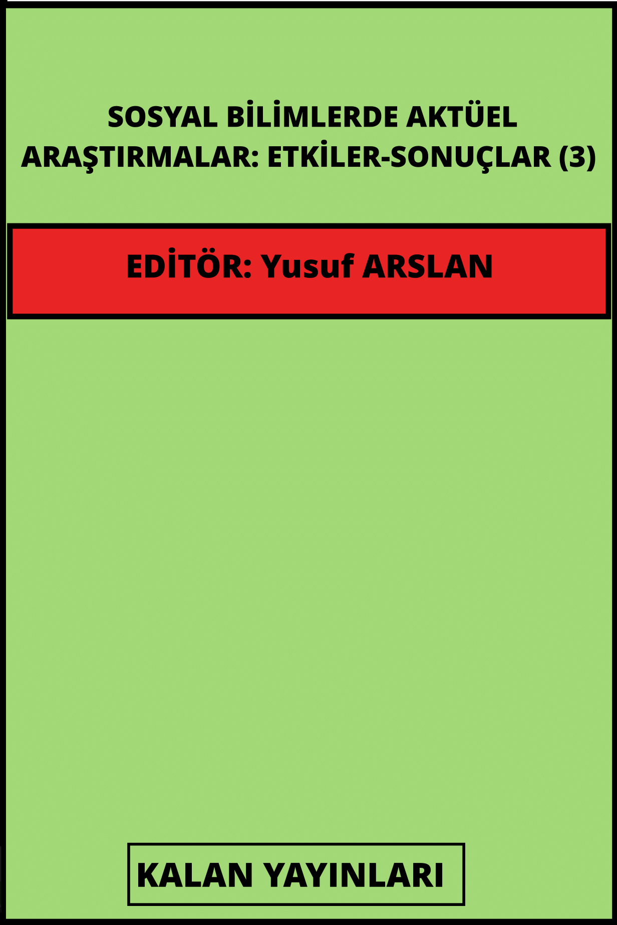 Sosyal Bilimlerde Aktüel Araştırmalar: Etkiler-Sonuçlar (3)