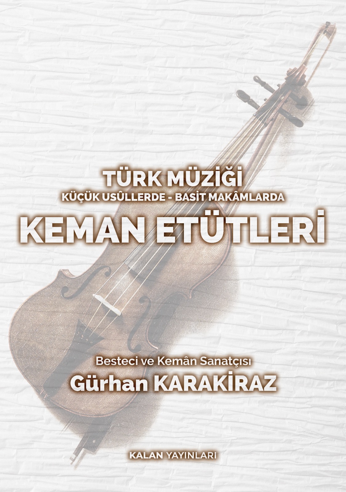 TÜRK MÜZİĞİ KÜÇÜK USÛLLERDE - BASİT MAKÂMLARDA KEMAN ETÜTLERİ