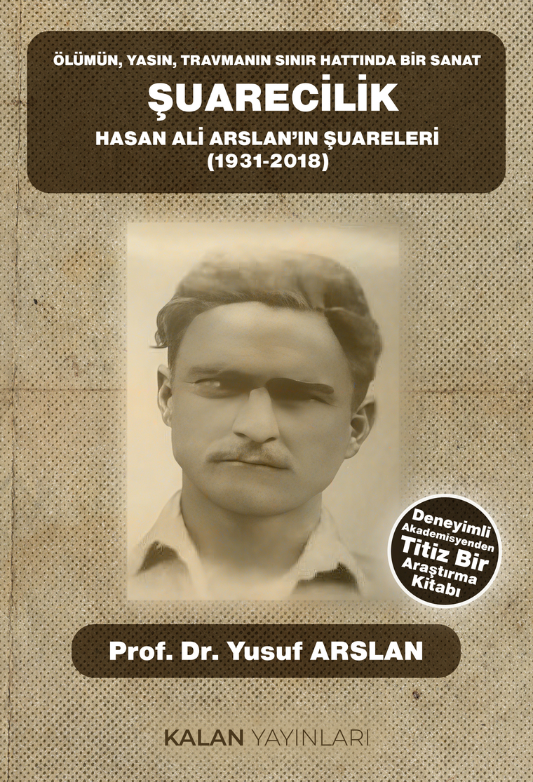 Ölümün, Yasın, Travmanın Sınır Hattında Bir Sanat: Şuarecilik Hasan Ali Arslan'ın Şuareleri (1931-2018)